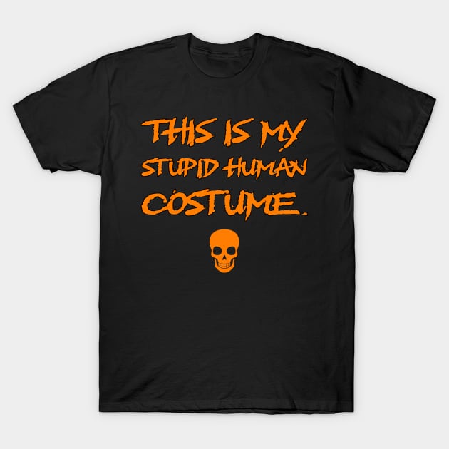 This Is My Stupid Human Costume T-Shirt by ereyeshorror